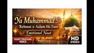 Ya Muhammad ﷺ | Rehmat-e-Aalam Ho Tum | Emotional Naat | Original Naat