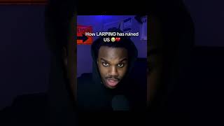 Larping Ruined This Generation