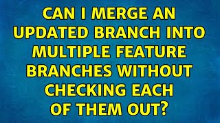Can I merge an updated branch into multiple feature branches without checking each of them out?