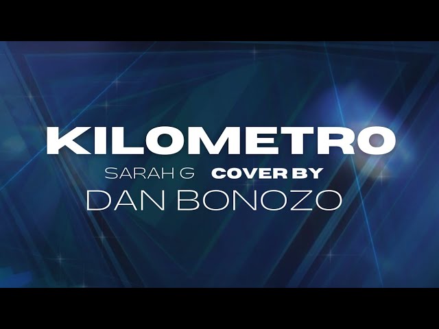 Kilometro - Sarah Geronimo | Dan Bonozo Cover class=