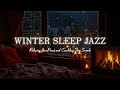 Cozy Winter Sleep Jazz❄️Soft Jazz & Craking Fire Sounds - Snowy Holiday Ambience for Relaxing Night