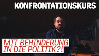 Auf Konfrontationskurs - Mit Behinderung in die Politik