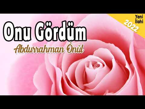 Onu Gördüm - Abdurrahman Önül  💖 İlahi Vakti