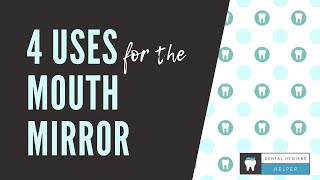 4 Uses of the Mouth Mirror