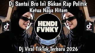 DJ SANTAI BRO INI BUKAN RAP POLITIK VIRAL TIKTOK TERBARU FULL SONG HENDY FVNKY 2026 !!