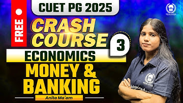CUET PG 2025 MA Economics Free Crash Course | Money & Banking | Anita Ma