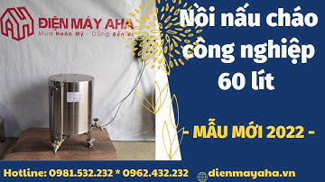Nồi nấu cháo công nghiệp 60 lít MẪU MỚI 2022 | Nồi nấu cháo công nghiệp bằng điện | Điện máy Aha