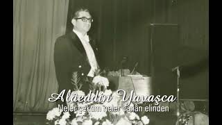 Alâeddin Yavaşca ~ Neler çektim neler cânân elinden