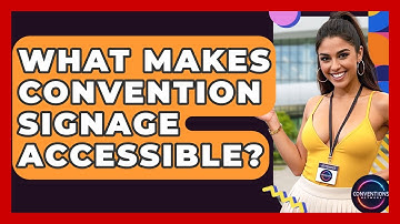 What Makes Convention Signage Accessible? - Conventions Network