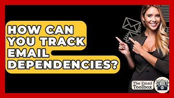 How Can You Track Email Dependencies? - TheEmailToolbox.com