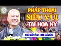 Pháp thoại SIÊU VUI chứa đựng nhiều chân lý hay trong cuộc sống - Thầy Thích Pháp Hòa