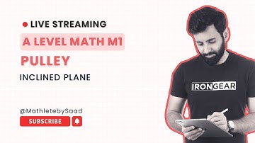 A LEVEL MECHANICS M1 - PULLEY (INCLINED PLANE)