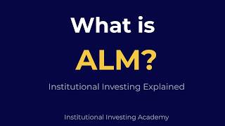 What Is ALM? Asset Liability Management for Institutional Investors