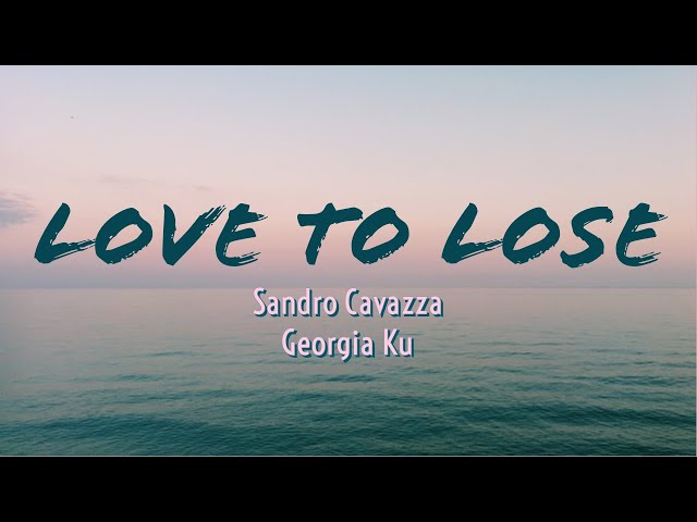 Sandro Cavazza​, Georgia Ku - Love To Lose (Lyrics) class=