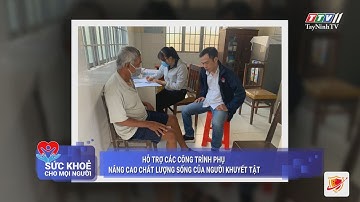 HỖ TRỢ CÁC CÔNG TRÌNH PHỤ NÂNG CAO CHẤT LƯỢNG SỐNG CỦA NGƯỜI KHUYẾT TẬT | TayNinhTVAudio