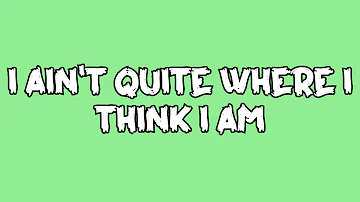 Arctic Monkeys - I Ain't Quite Where I Think I Am (Lyrics)