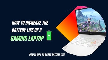 How to Increase the Battery Life of a Gaming Laptop | Useful Tips to Boost Battery Life