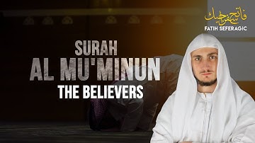 ᴴᴰ Surah Muminoon ( سورة المؤمنون) | POWERFUL EMOTIONAL | Fatih Seferagic ᴴᴰ