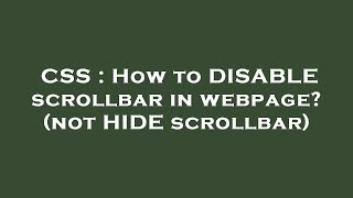 CSS : How to DISABLE scrollbar in webpage? (not HIDE scrollbar)