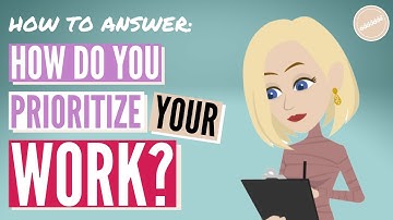 HOW DO YOU PRIORITIZE YOUR WORK | Interview Question