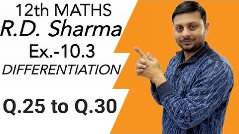 R.D. Sharma DIFFERENTIATION Ex.-10.3 Q.25 to Q.30 SOLUTIONS OF CHAPTER 10 CLASS 12 MATHS