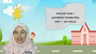 ENGLISH YEAR 1(LEARNING DISABILITIES) UNIT 1 : SAY HELLO