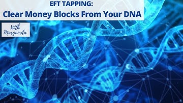 EFT to Clear Money Blocks From Your Cellular Memory and DNA