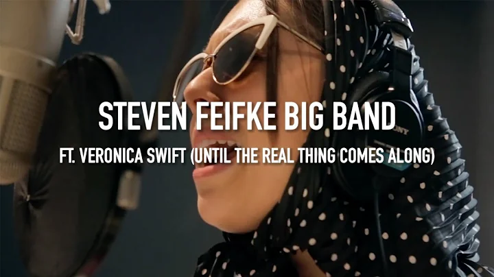 Steven Feifke Big Band With Veronica Swift - Until The Real Thing Comes Along