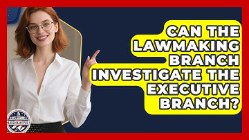 Can the Lawmaking Branch Investigate the Executive Branch? - Inside the Legislative Branch