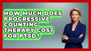How Much Does Progressive Counting Therapy Cost For PTSD? - PTSD Support Channel