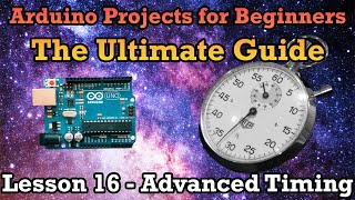 Arduino Ultimate Guide Lesson 16 – Advanced Timing Operations