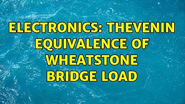 Electronics: thevenin equivalence of wheatstone bridge load (2 Solutions!!)