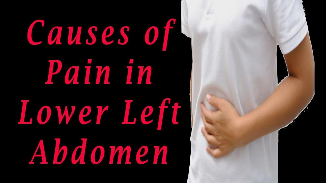 Abdominal Pain Left Side Causes Of Pain In Lower Left Abdomen Youtube