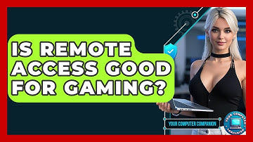 Is Remote Access Good For Gaming? - Your Computer Companion