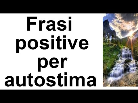 Frasi Positive Per Aumentare L Autostima Ed Essere Sicuri Di Se Stessi Youtube