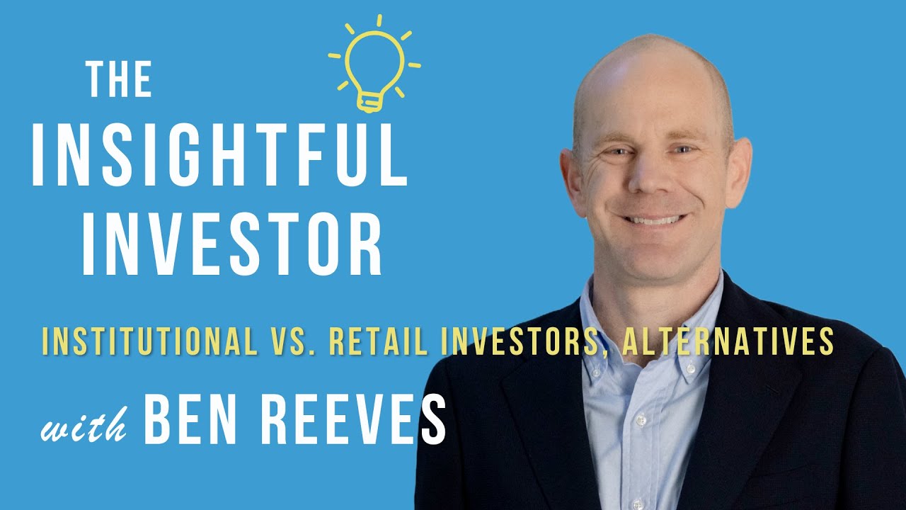 #4 – Ben Reeves: Institutional vs. Retail Investors, Alternatives - YouTube