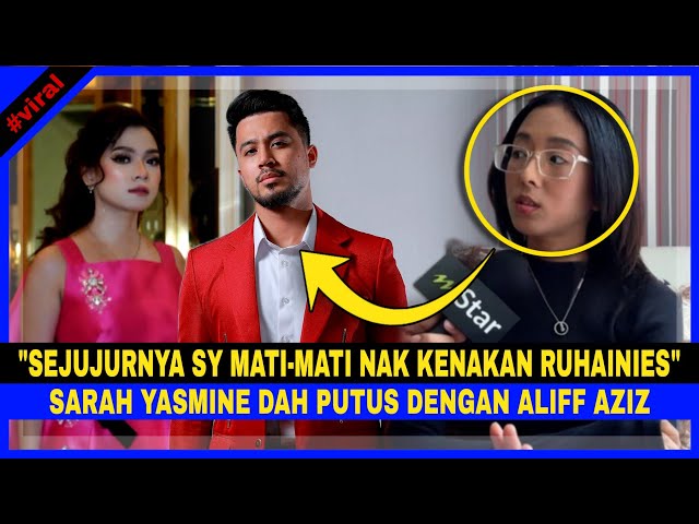 Sejujurnya Sy MATI-MATI Nak Kenakan RUHAINIES, SARAH YASMINE DEDAH Dah PUTUS Dgn ALIFF AZIZ class=