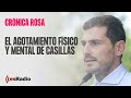 Crónica Rosa: El agotamiento físico y mental de Casillas