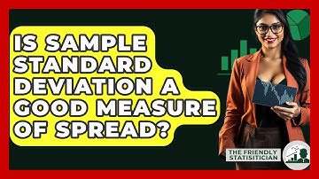 Is Sample Standard Deviation A Good Measure Of Spread? - The Friendly Statistician