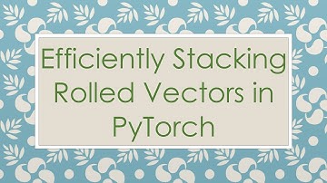 Efficiently Stacking Rolled Vectors in PyTorch