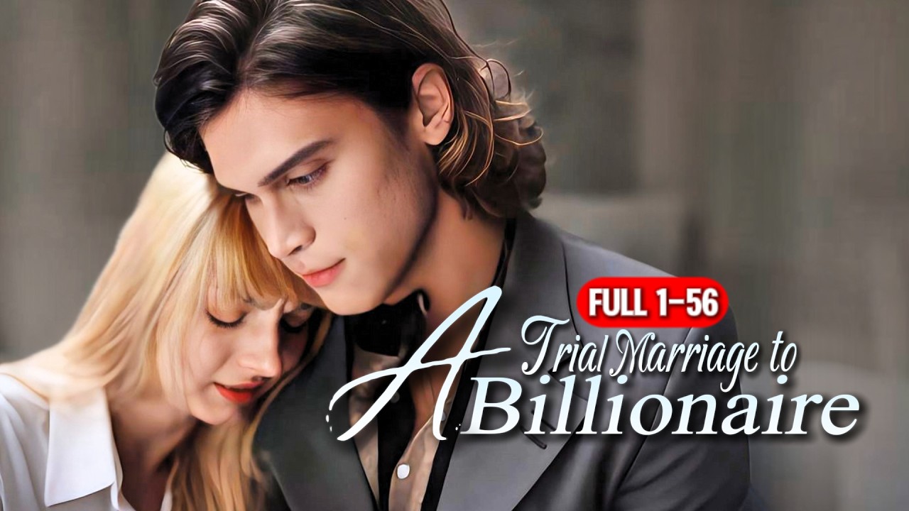 FULL1-56💖|Trial Marriage to A Billionaire |#lovestory #romance #shortdrama #dramaseries