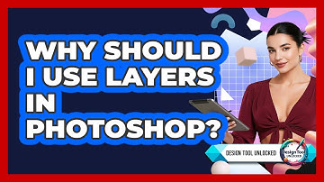 Why Should I Use Layers In Photoshop?