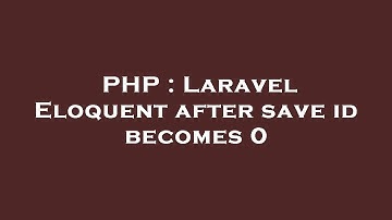 PHP : Laravel Eloquent after save id becomes 0