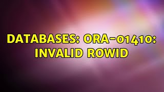 Databases: ORA-01410: invalid ROWID