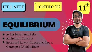 Chapter 7 | Class 11 | IONIC EQUILIBRIUM | Arrhenius, Bronsted Lowry & Lewis Acids & Bases | L - 12
