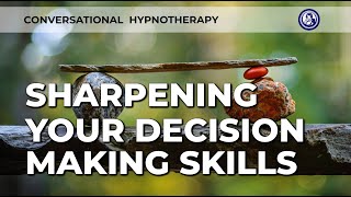 Master Your Choices: Sharpening Your Decision-Making Skills with Hypnosis