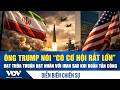 Diễn biến chiến sự Trung Đông 19/5: Ông Trump nói “có cơ hội lớn” đạt thỏa thuận hạt nhân với Iran