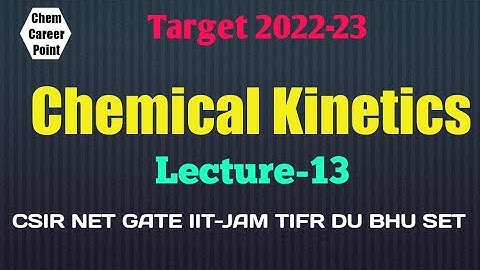 Chemical Kinetics Lec-13 for CSIR-NET GATE IIT-JAM TIFR DU BHU SET #csirnet2022 #gate2023 #set2022