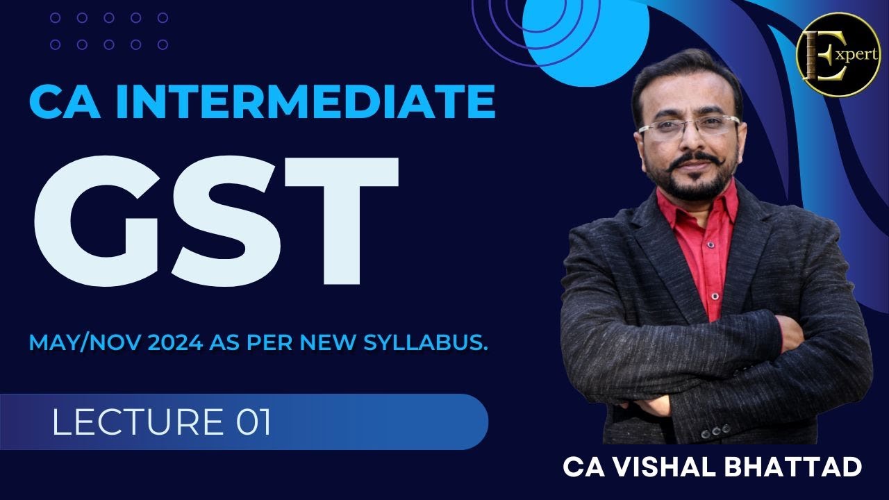 Lec 02 GST - CA Inter New Syllabus Batch | For May/Nov 24 | CA Vishal ...
