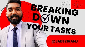 Breaking Down Your Tasks | Time Management | Work Smart | Work Hard